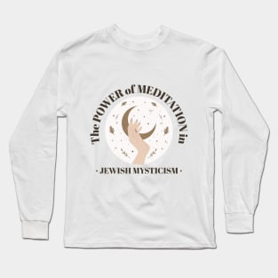 The Power of Meditation - Jewish Mysticism - Long Sleeve T-Shirt